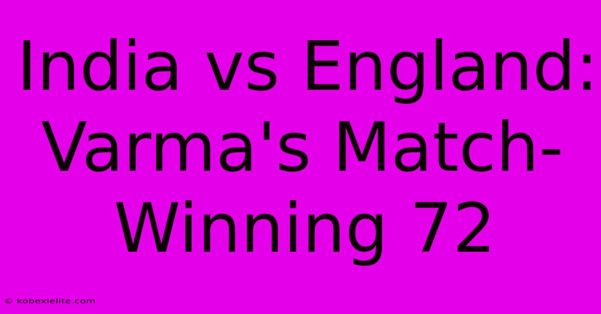 India Vs England: Varma's Match-Winning 72