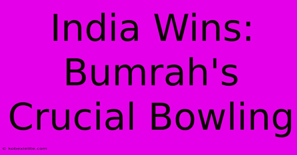 India Wins: Bumrah's Crucial Bowling