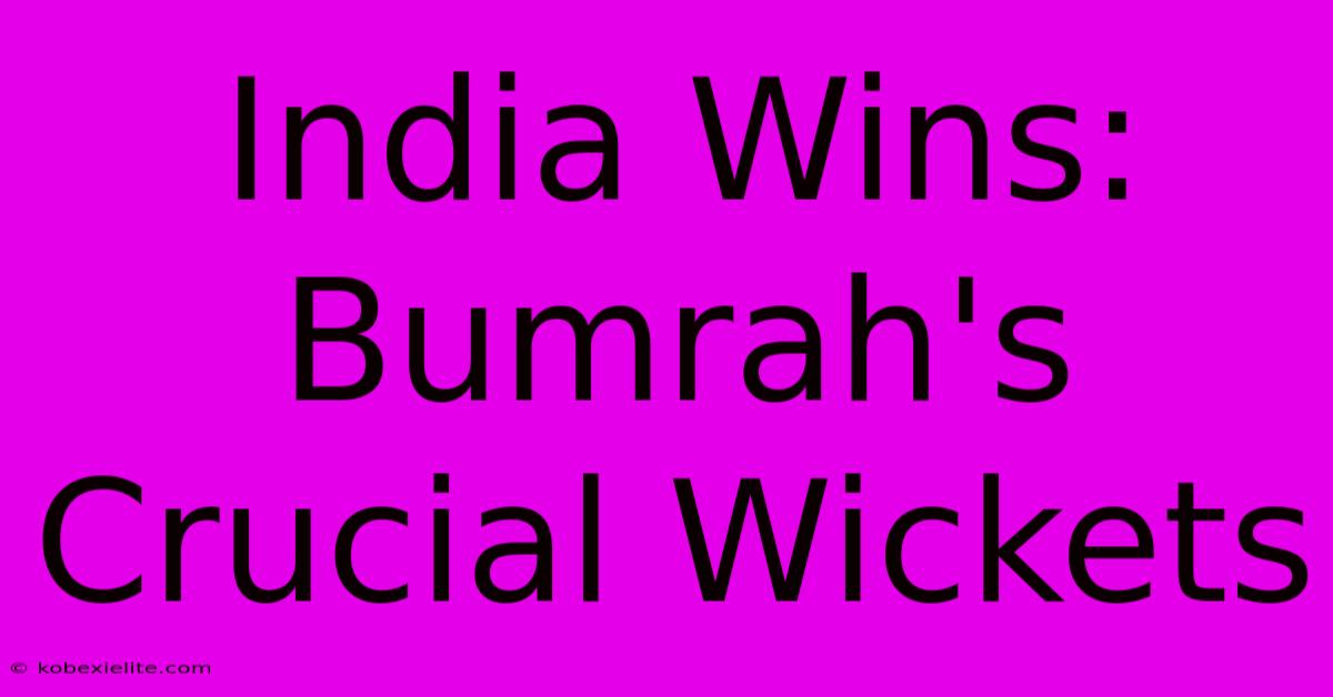 India Wins: Bumrah's Crucial Wickets