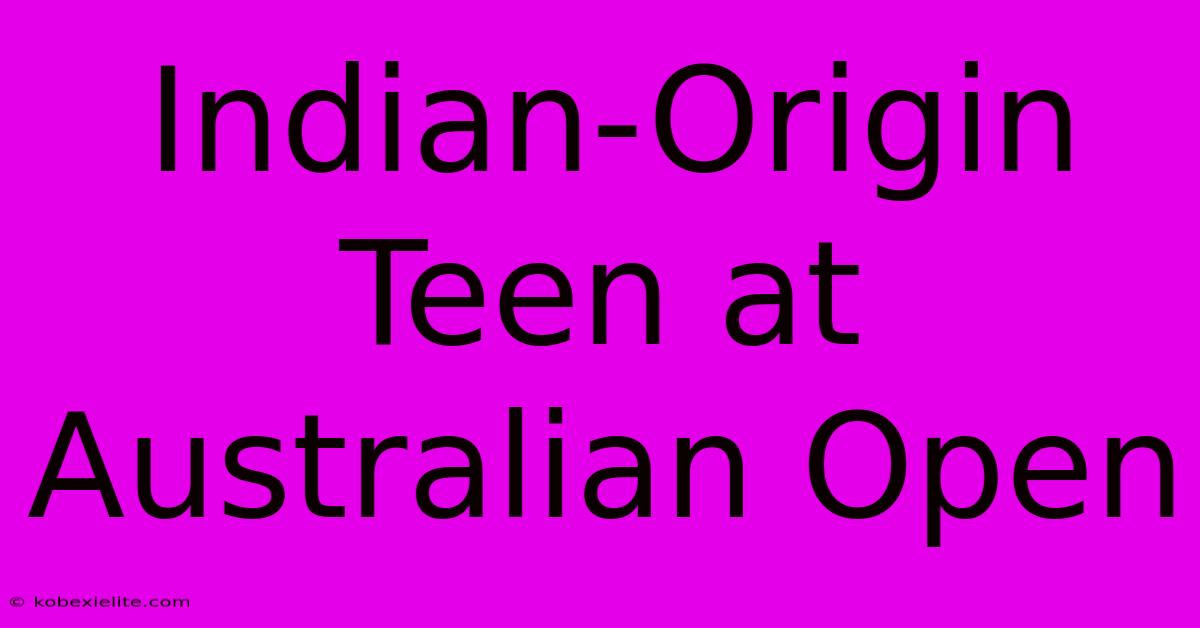 Indian-Origin Teen At Australian Open