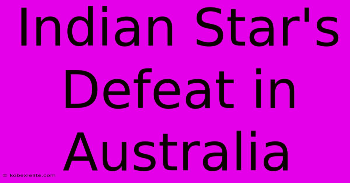 Indian Star's Defeat In Australia