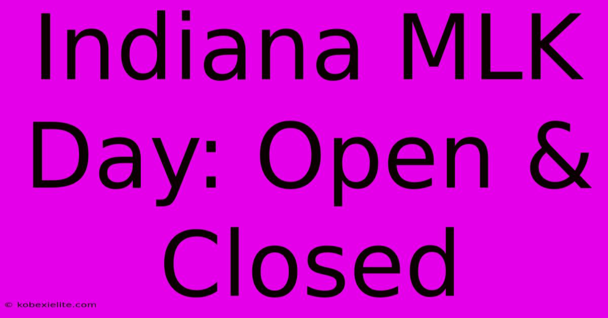 Indiana MLK Day: Open & Closed