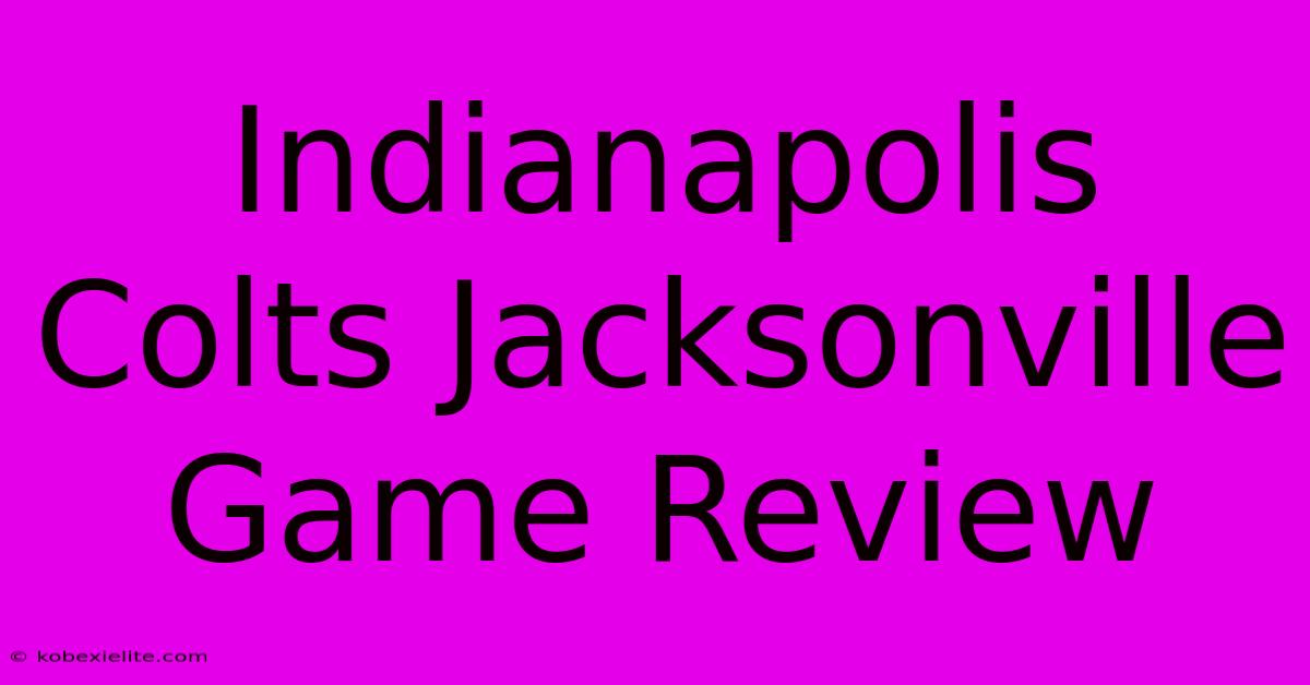 Indianapolis Colts Jacksonville Game Review