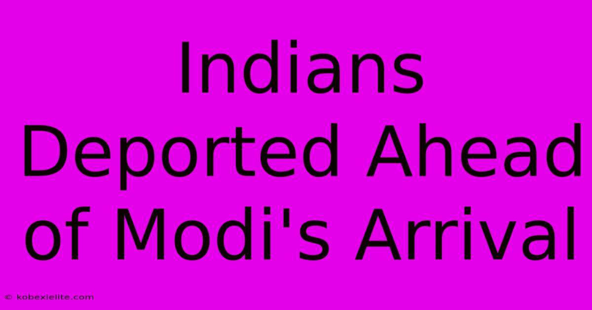 Indians Deported Ahead Of Modi's Arrival