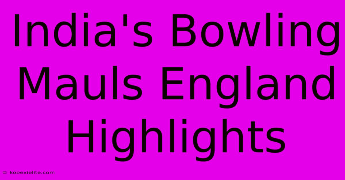 India's Bowling Mauls England Highlights