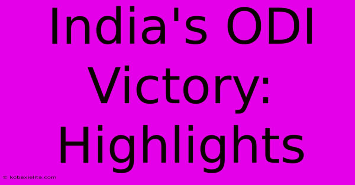 India's ODI Victory: Highlights