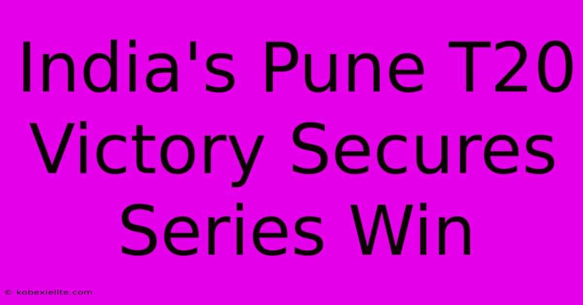 India's Pune T20 Victory Secures Series Win