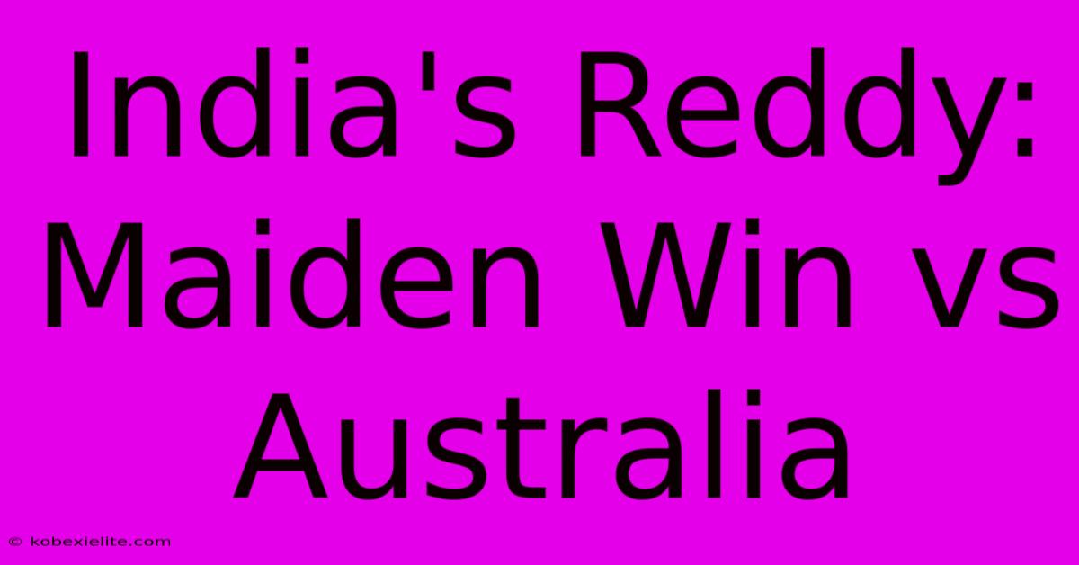 India's Reddy: Maiden Win Vs Australia