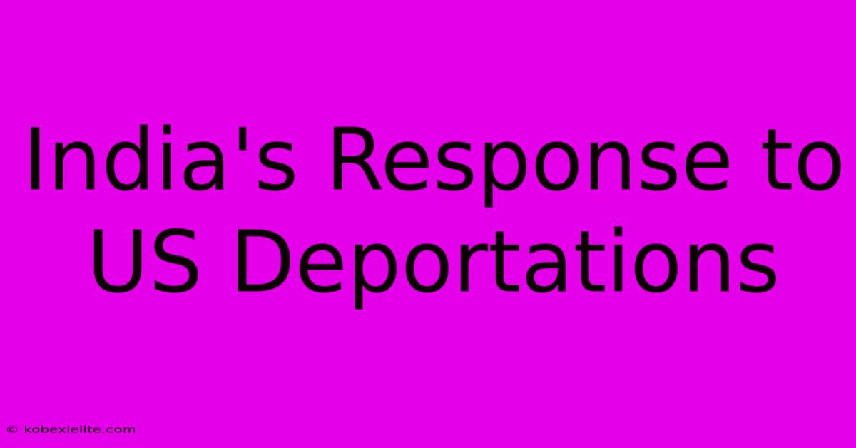 India's Response To US Deportations