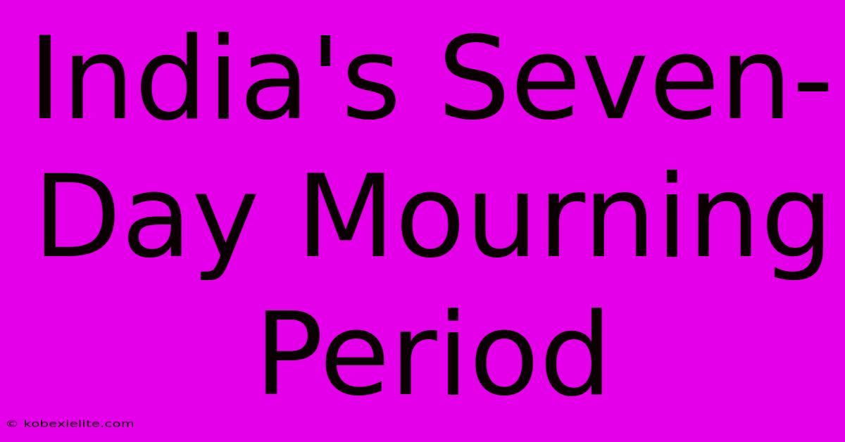 India's Seven-Day Mourning Period