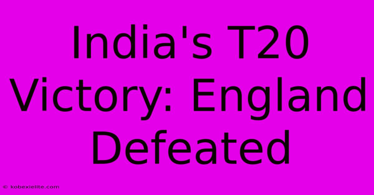 India's T20 Victory: England Defeated