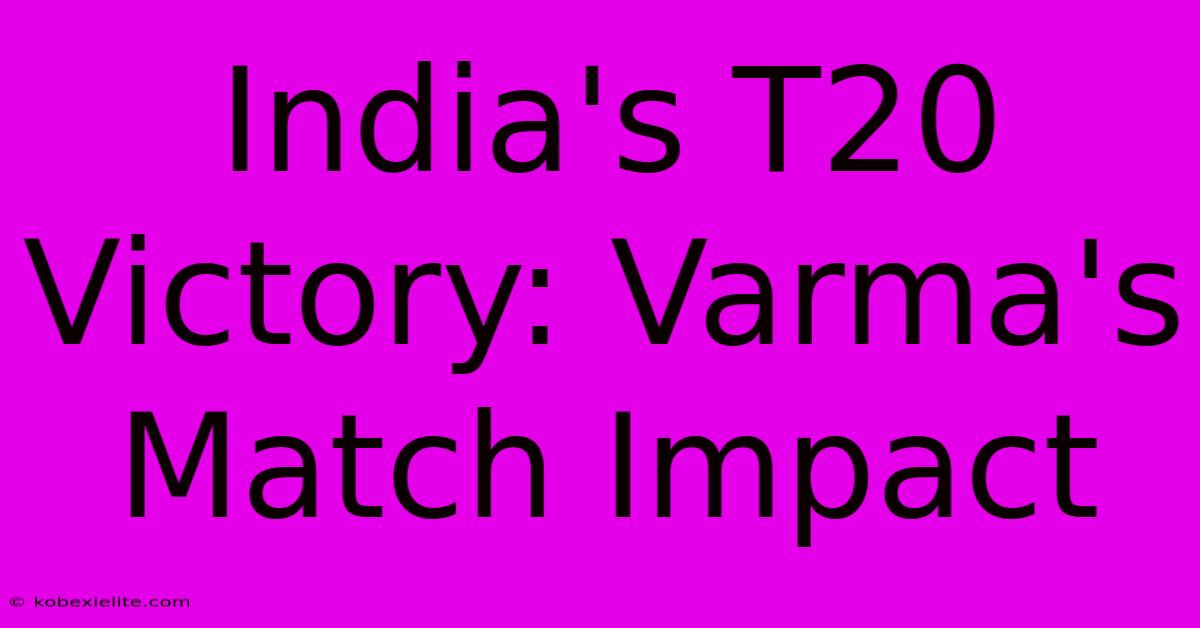 India's T20 Victory: Varma's Match Impact