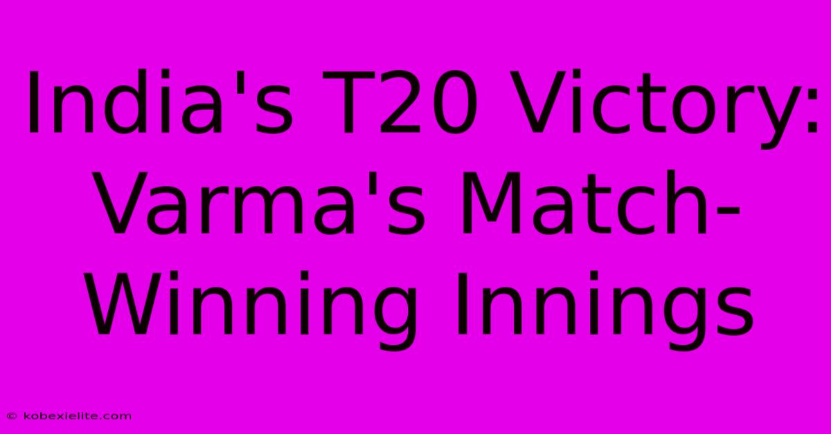 India's T20 Victory: Varma's Match-Winning Innings