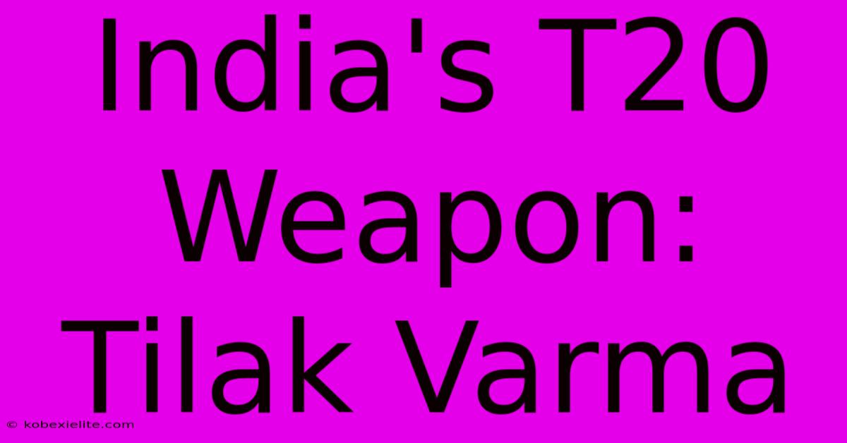 India's T20 Weapon: Tilak Varma