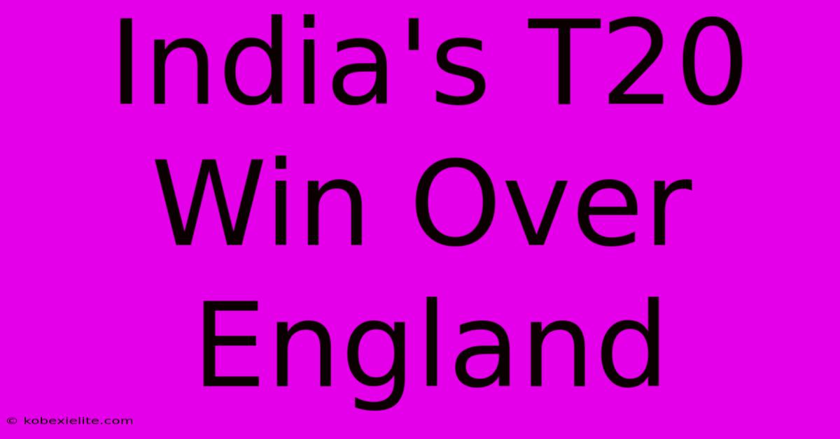 India's T20 Win Over England