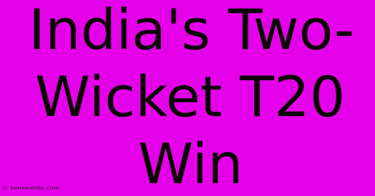 India's Two-Wicket T20 Win