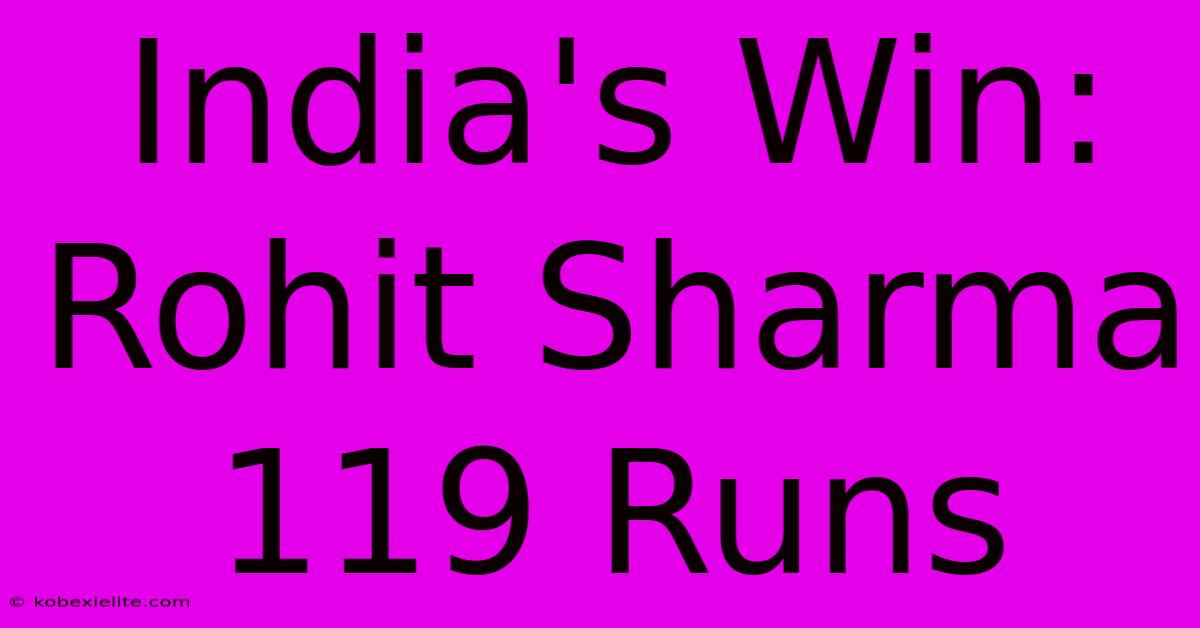 India's Win: Rohit Sharma 119 Runs