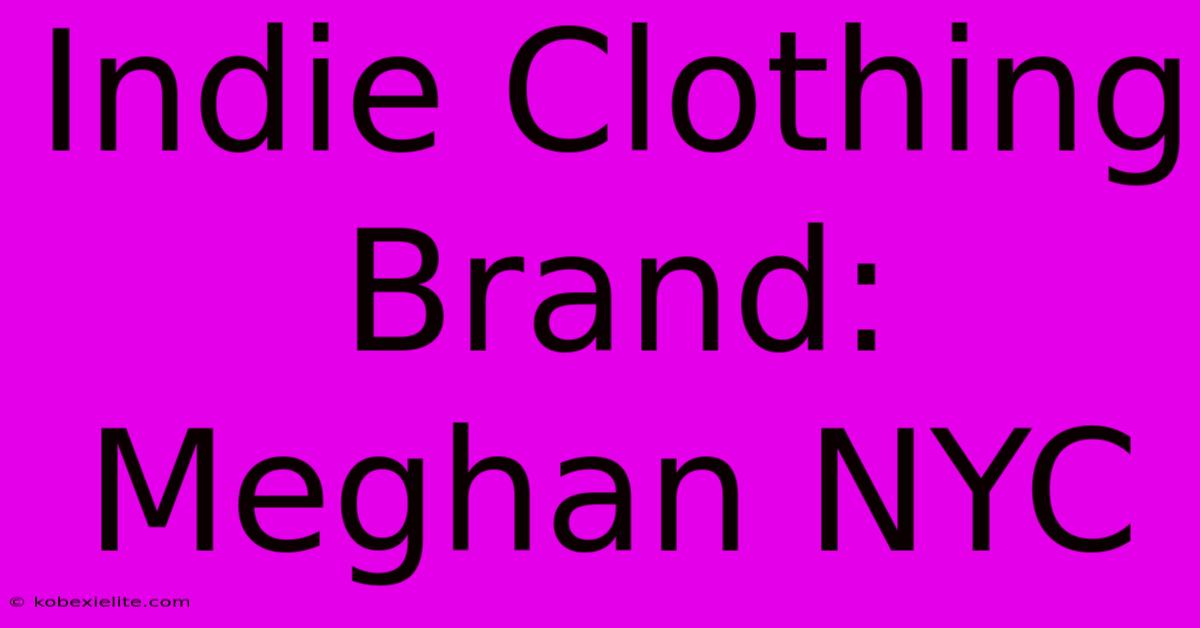 Indie Clothing Brand: Meghan NYC