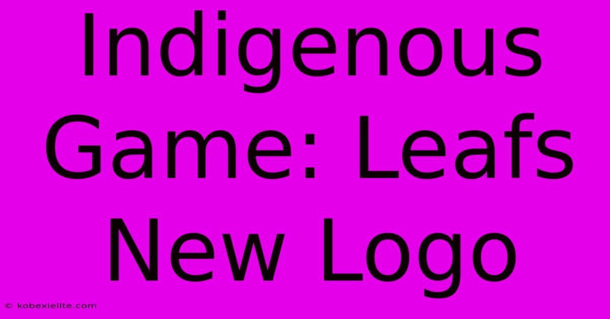 Indigenous Game: Leafs New Logo