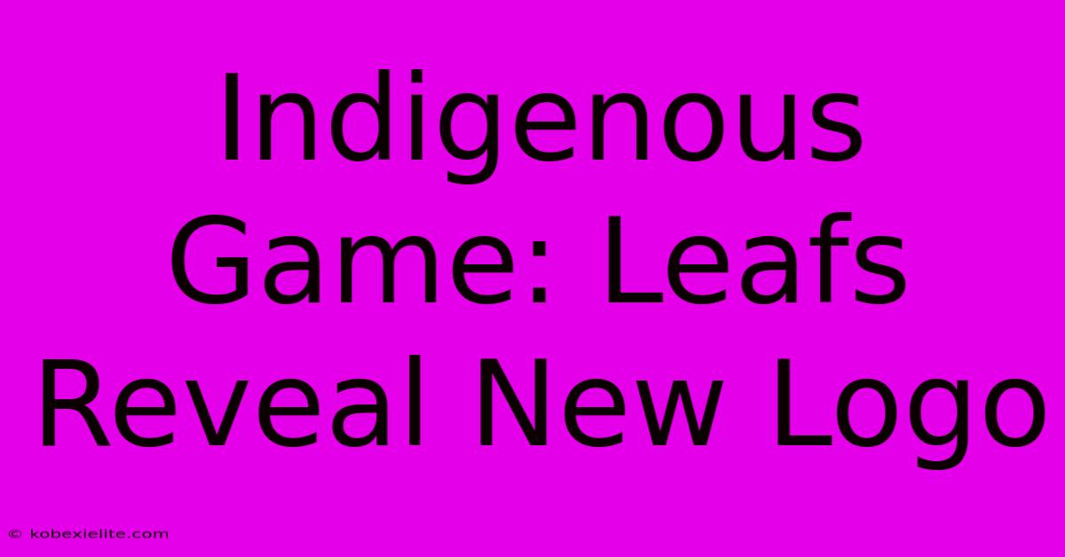 Indigenous Game: Leafs Reveal New Logo