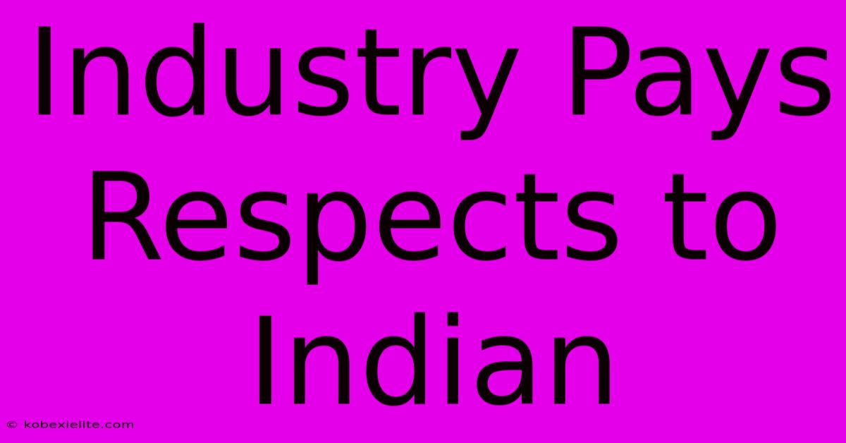 Industry Pays Respects To Indian