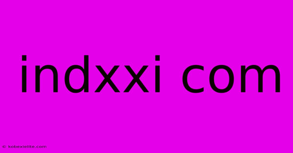 Indxxi Com