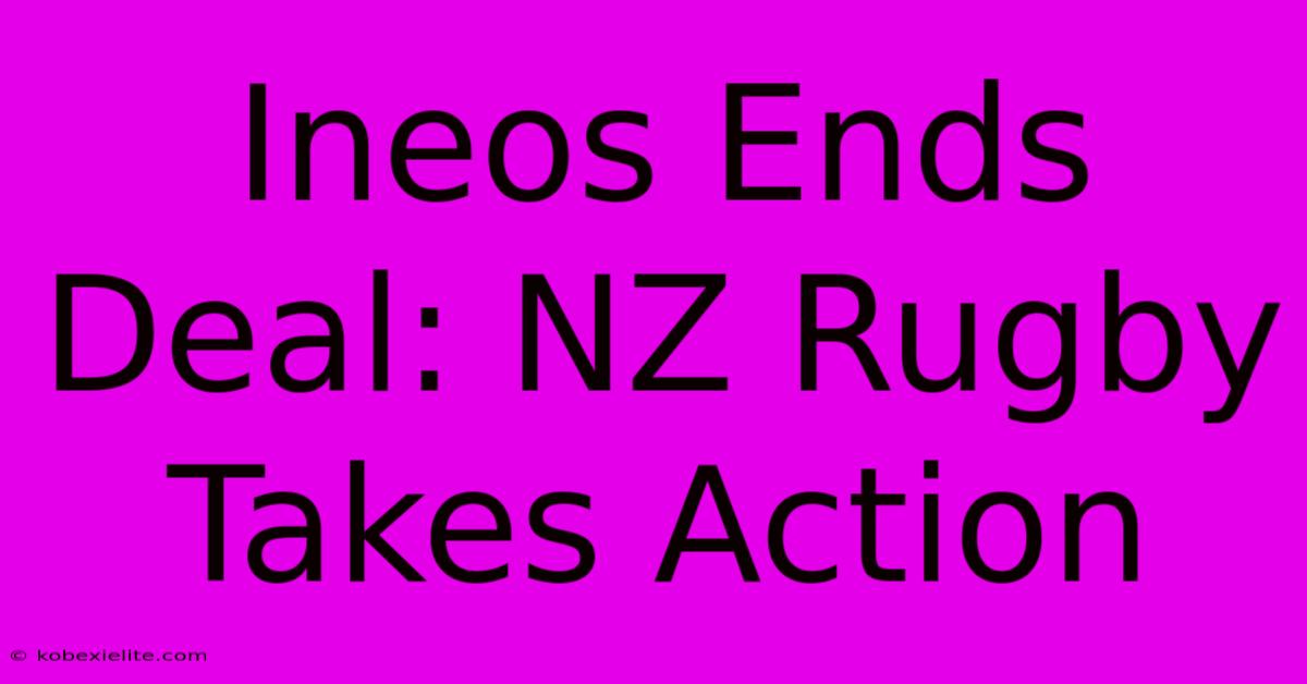 Ineos Ends Deal: NZ Rugby Takes Action