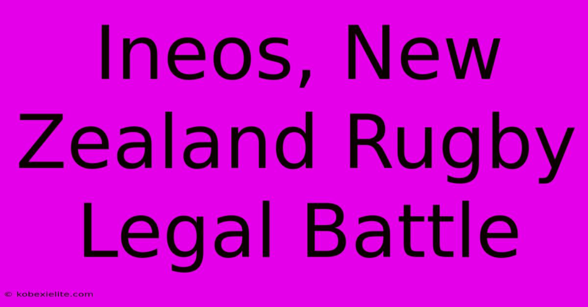 Ineos, New Zealand Rugby Legal Battle