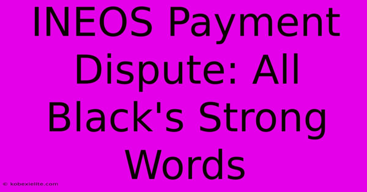 INEOS Payment Dispute: All Black's Strong Words