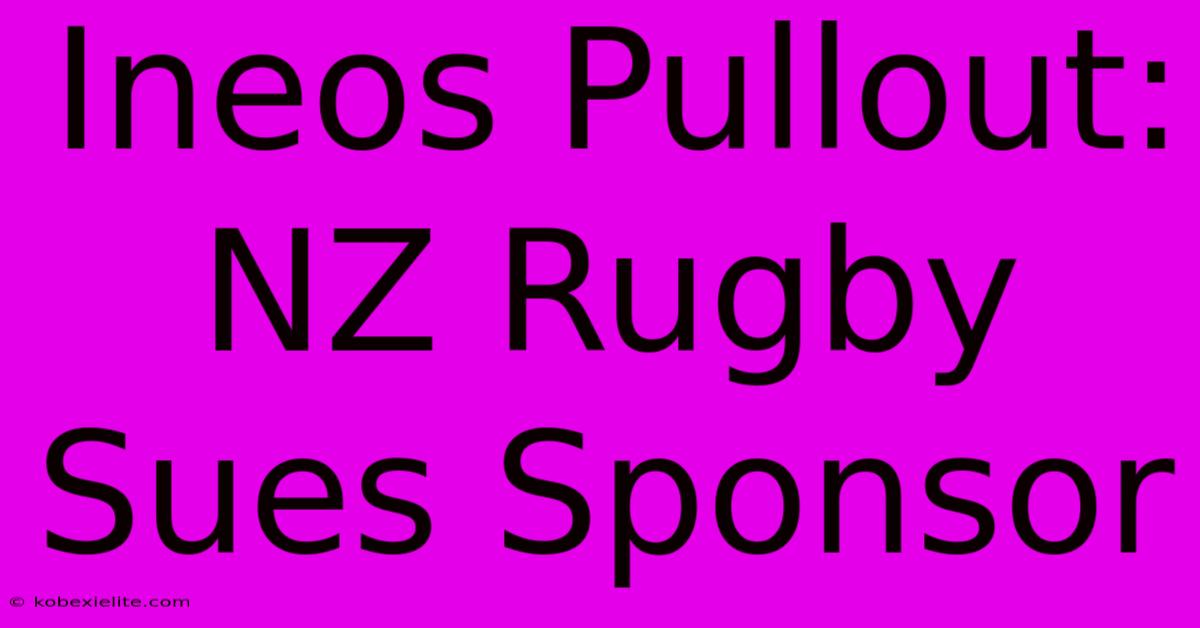 Ineos Pullout: NZ Rugby Sues Sponsor