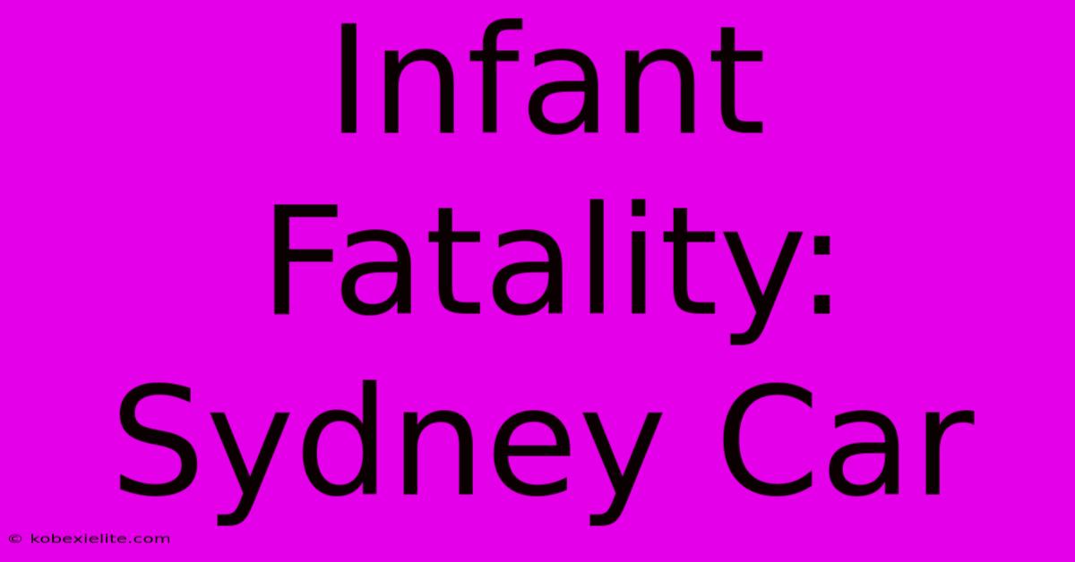 Infant Fatality: Sydney Car