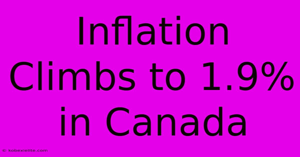 Inflation Climbs To 1.9% In Canada