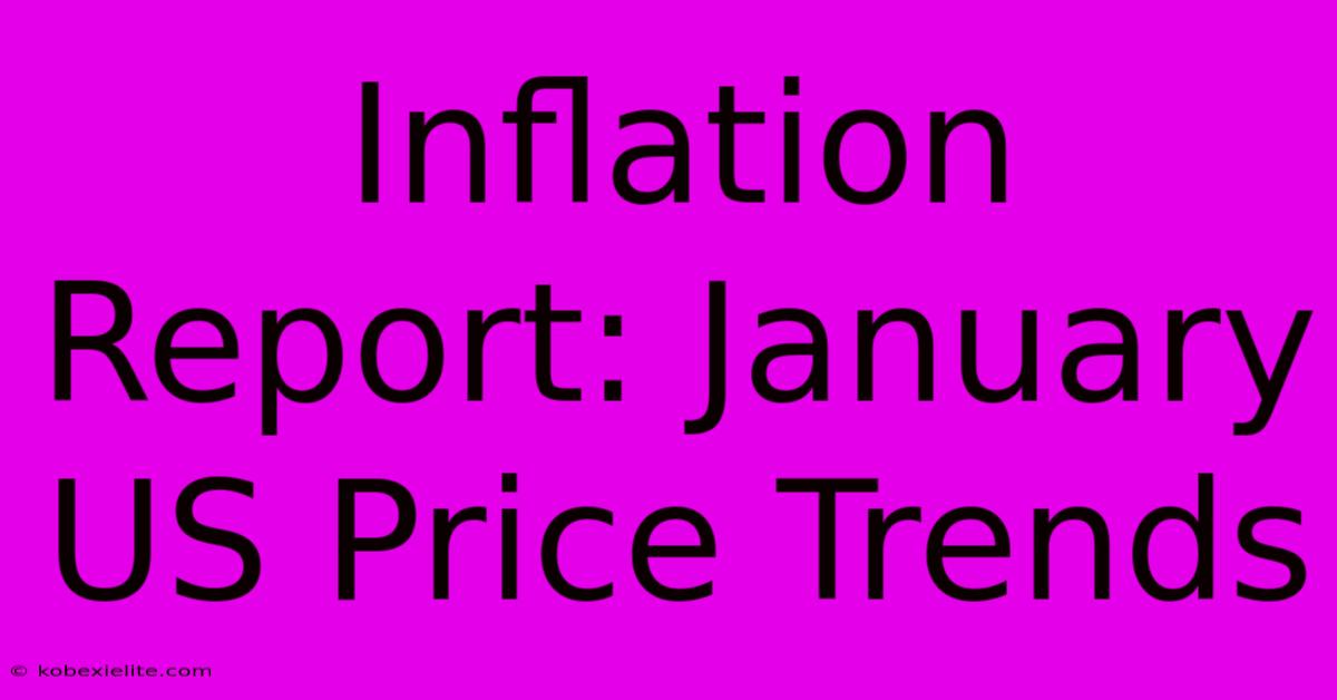 Inflation Report: January US Price Trends