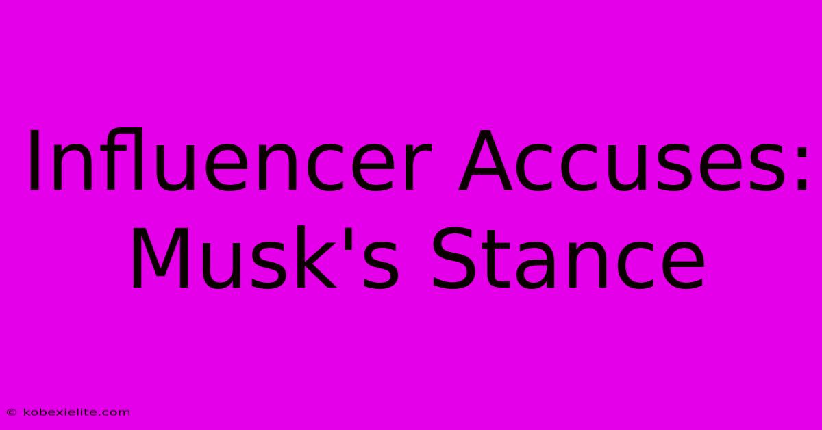 Influencer Accuses: Musk's Stance