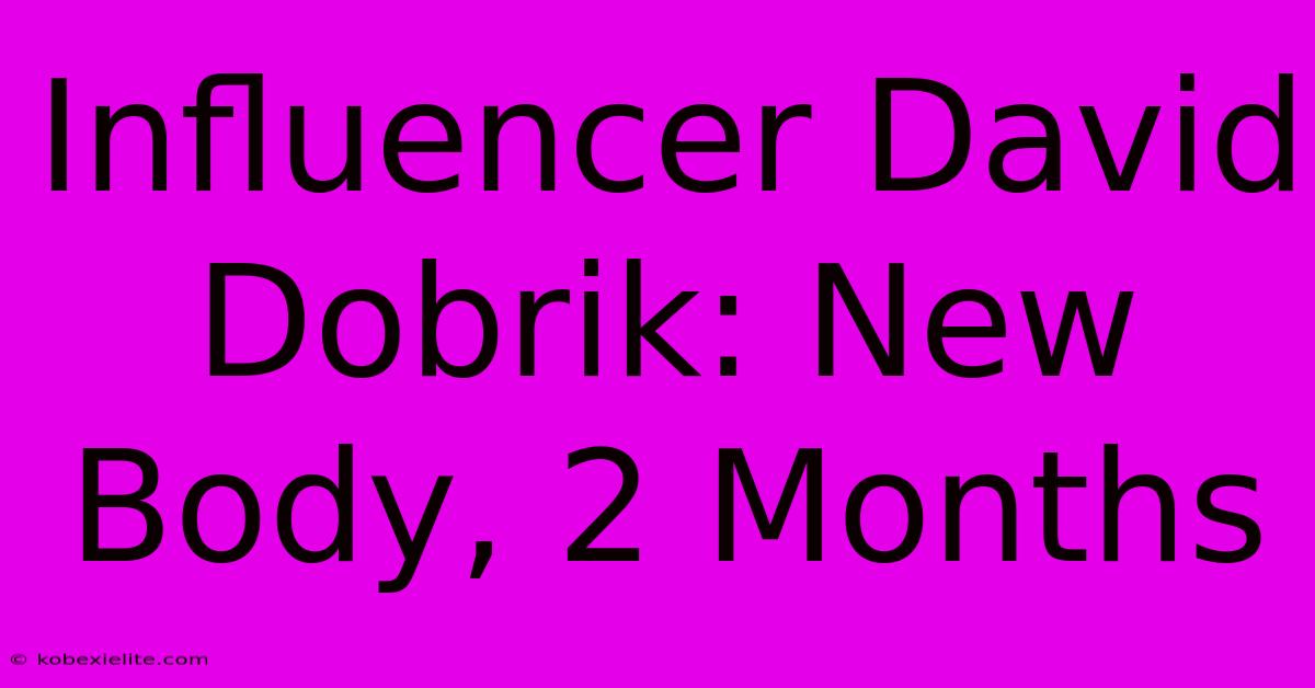 Influencer David Dobrik: New Body, 2 Months