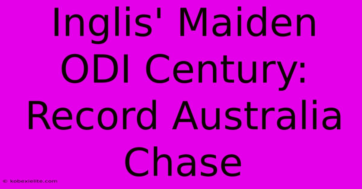 Inglis' Maiden ODI Century: Record Australia Chase