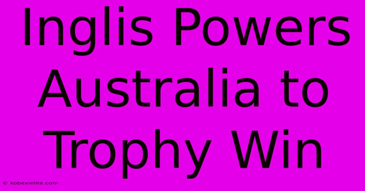 Inglis Powers Australia To Trophy Win