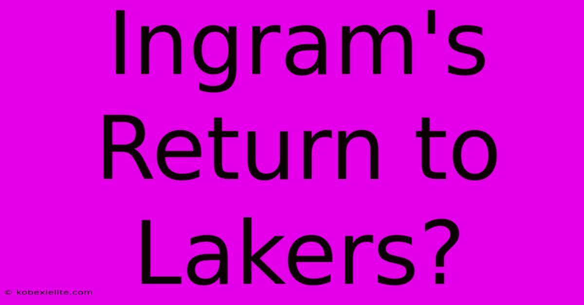 Ingram's Return To Lakers?