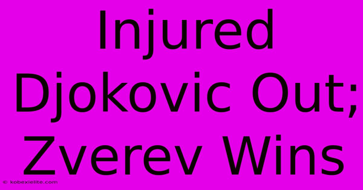 Injured Djokovic Out; Zverev Wins