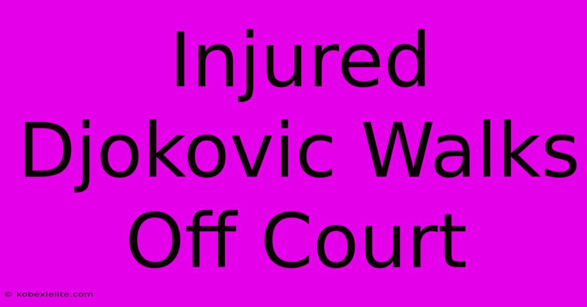 Injured Djokovic Walks Off Court