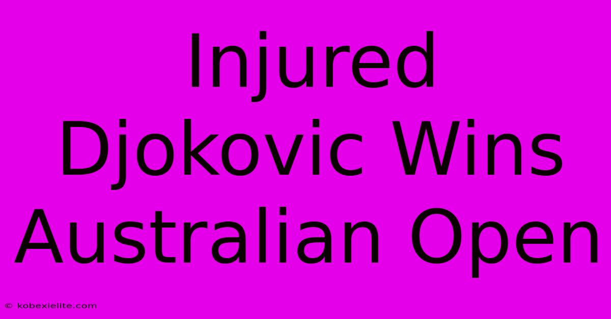 Injured Djokovic Wins Australian Open