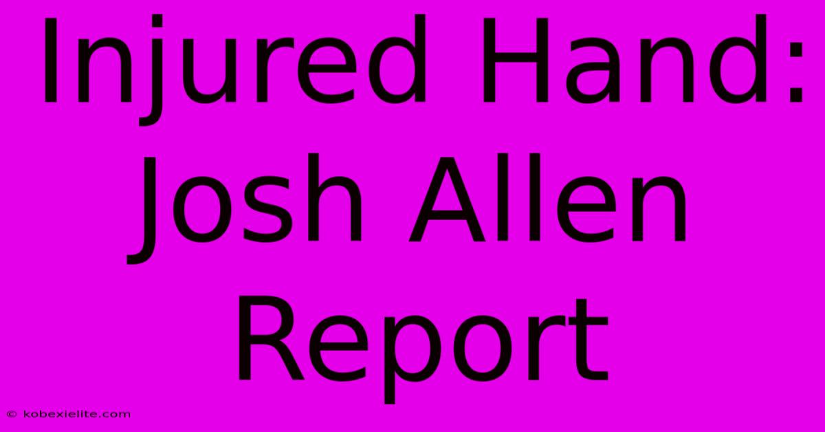 Injured Hand: Josh Allen Report