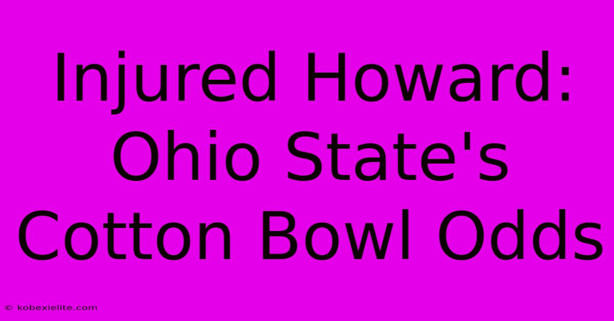 Injured Howard: Ohio State's Cotton Bowl Odds