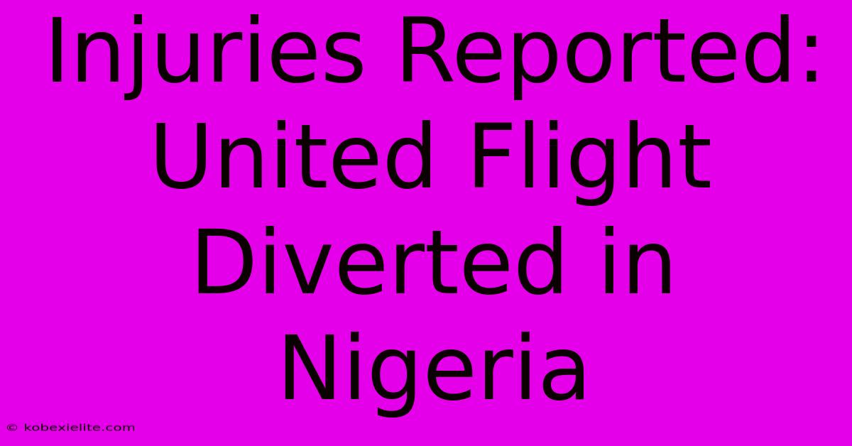 Injuries Reported: United Flight Diverted In Nigeria