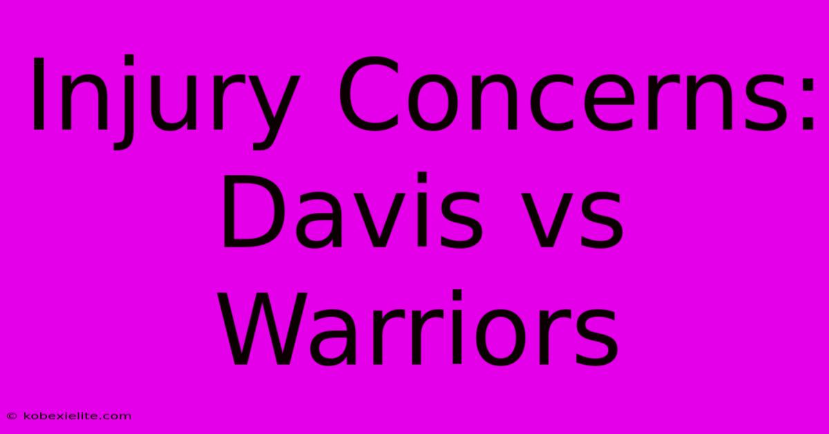 Injury Concerns: Davis Vs Warriors