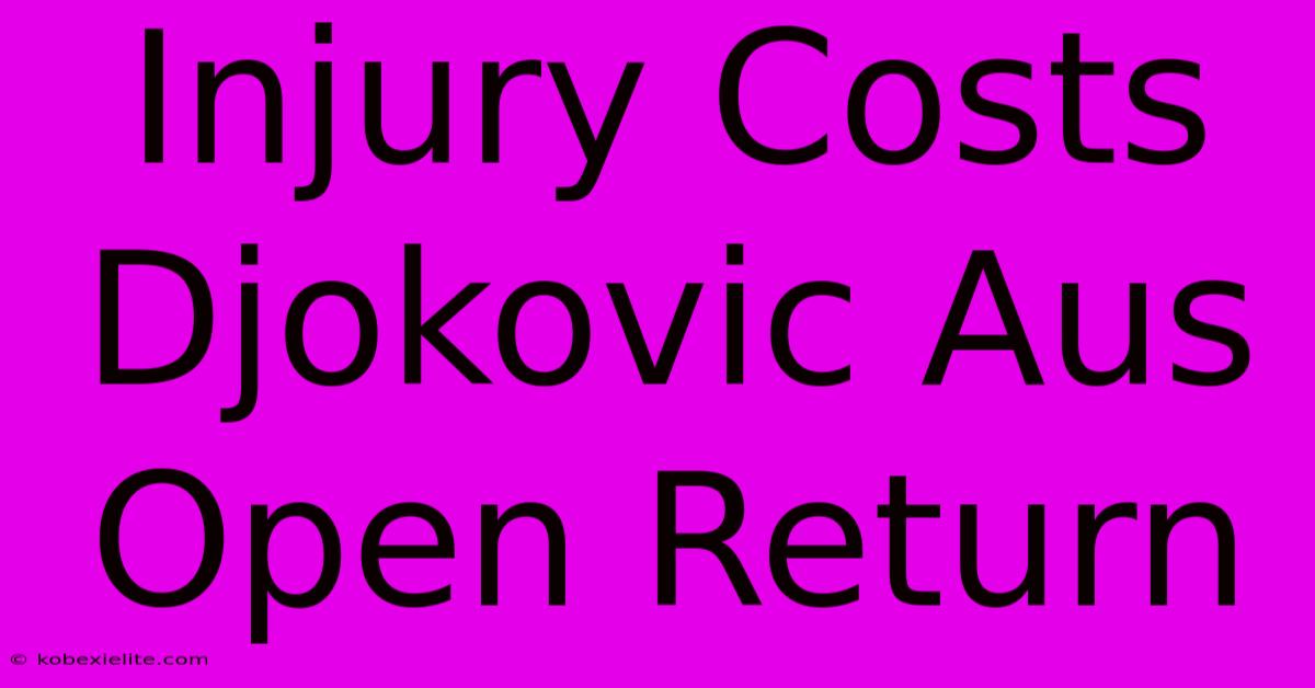 Injury Costs Djokovic Aus Open Return