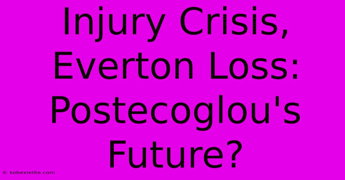 Injury Crisis, Everton Loss: Postecoglou's Future?