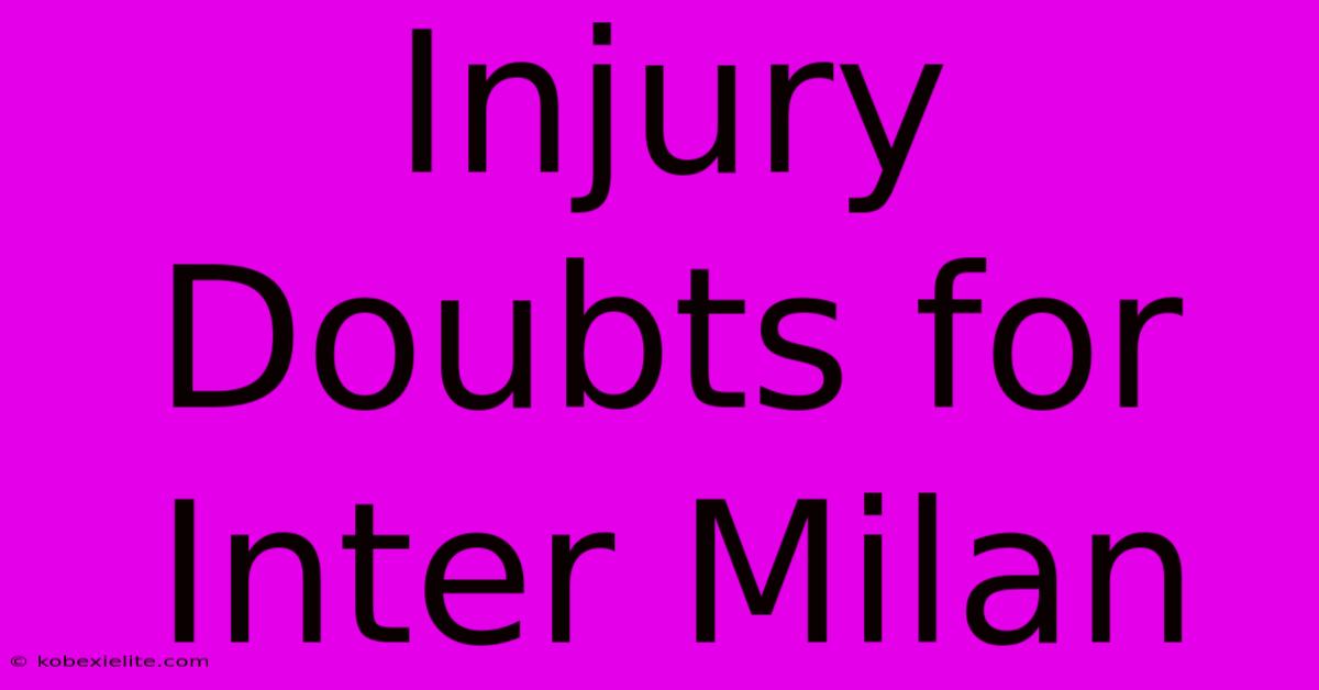 Injury Doubts For Inter Milan