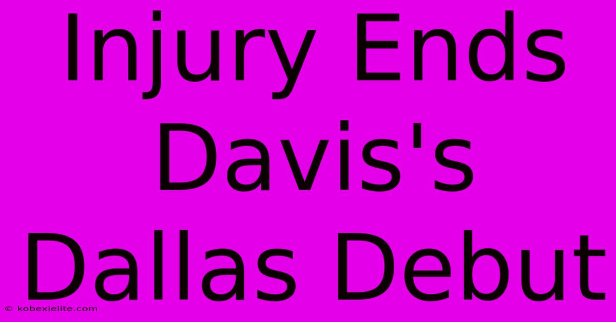 Injury Ends Davis's Dallas Debut