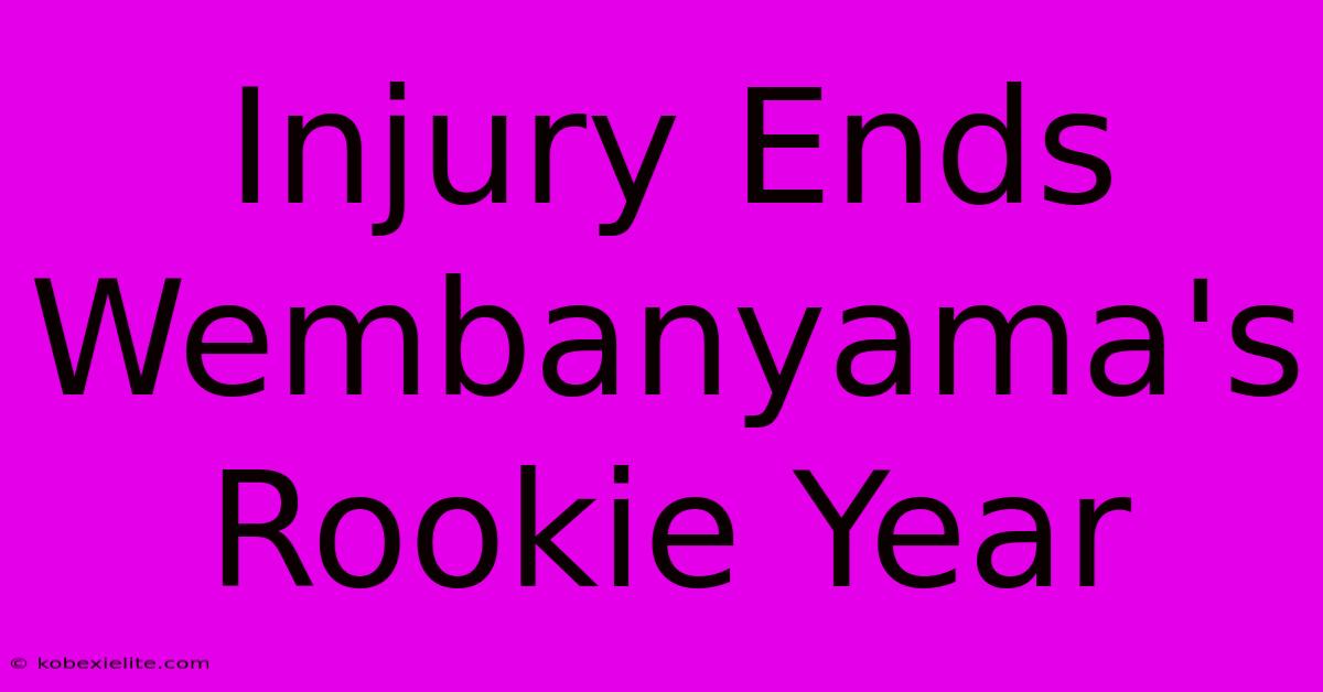 Injury Ends Wembanyama's Rookie Year